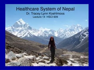 Healthcare System of Nepal Dr. Tracey Lynn Koehlmoos Lecture 14 HSCI 609