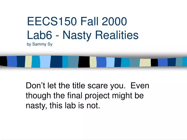eecs150 fall 2000 lab6 nasty realities by sammy sy