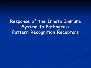 Response of the Innate Immune System to Pathogens: Pattern Recognition Receptors