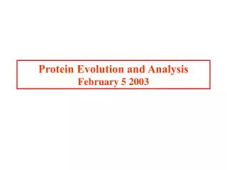 Protein Evolution and Analysis February 5 2003