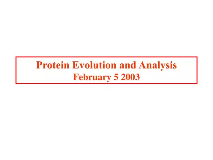 protein evolution and analysis february 5 2003