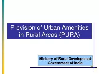 Provision of Urban Amenities in Rural Areas (PURA)