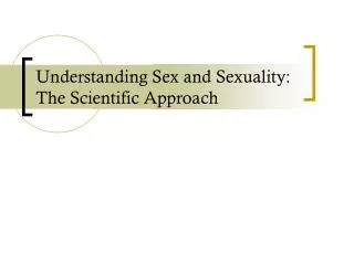 Understanding Sex and Sexuality: The Scientific Approach