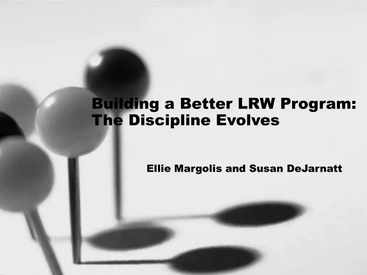 building a better lrw program the discipline evolves ellie margolis and susan dejarnatt