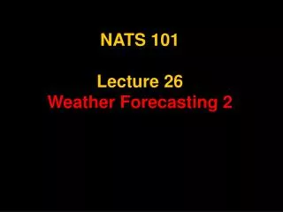 NATS 101 Lecture 26 Weather Forecasting 2