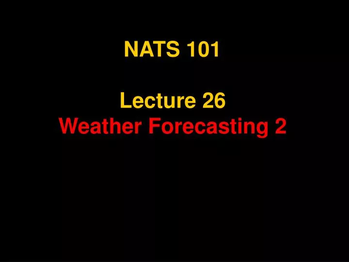 nats 101 lecture 26 weather forecasting 2