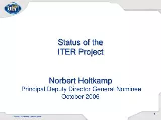 Status of the ITER Project Norbert Holtkamp Principal Deputy Director General Nominee October 2006