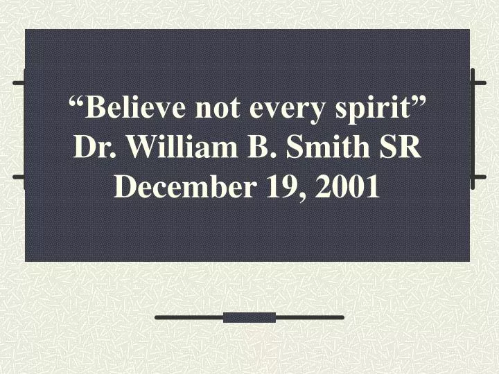 believe not every spirit dr william b smith sr december 19 2001