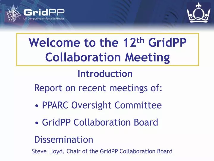 welcome to the 12 th gridpp collaboration meeting