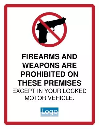 FIREARMS AND WEAPONS ARE PROHIBITED ON THESE PREMISES EXCEPT IN YOUR LOCKED MOTOR VEHICLE.