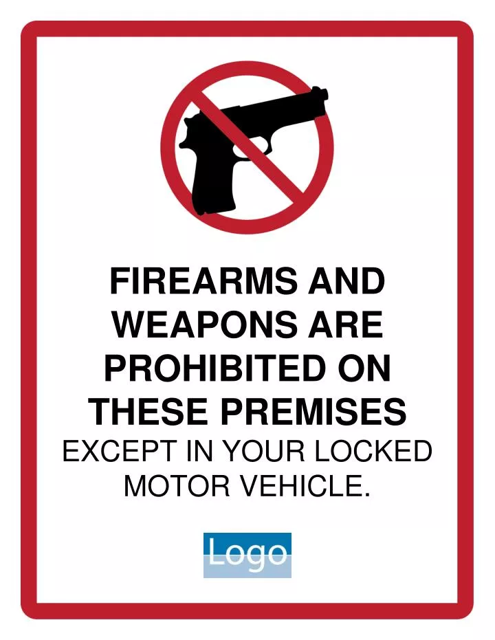 firearms and weapons are prohibited on these premises except in your locked motor vehicle