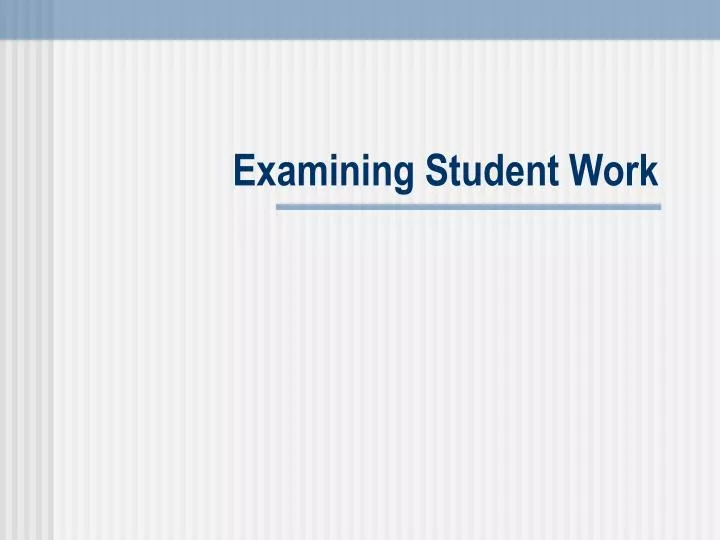 examining student work