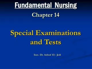 Fundamental Nursing Chapter 14 Special Examinations and Tests