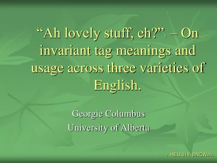 ah lovely stuff eh 1 on invariant tag meanings and usage across three varieties of english