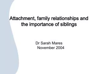 Attachment, family relationships and the importance of siblings