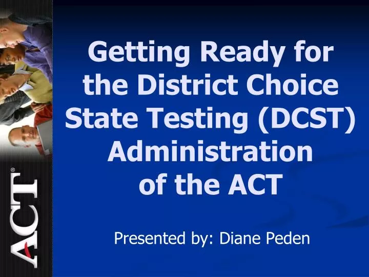 getting ready for the district choice state testing dcst administration of the act