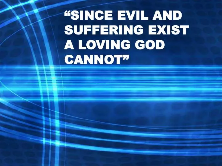 since evil and suffering exist a loving god cannot