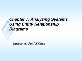 Chapter 7: Analyzing Systems Using Entity Relationship Diagrams
