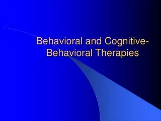 Behavioral and Cognitive-Behavioral Therapies