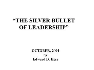 “THE SILVER BULLET OF LEADERSHIP”