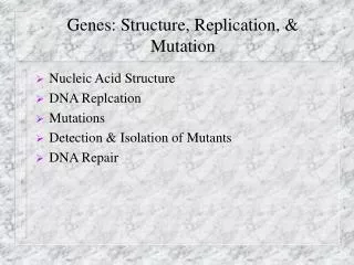 Genes: Structure, Replication, &amp; Mutation