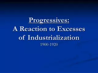 Progressives: A Reaction to Excesses of Industrialization