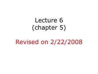 Lecture 6 (chapter 5) Revised on 2/22/2008