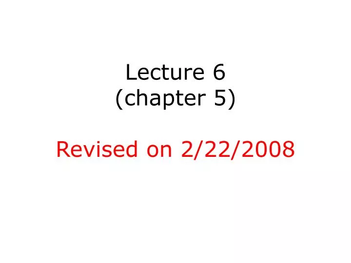 lecture 6 chapter 5 revised on 2 22 2008