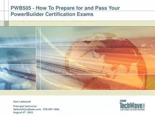 PWB505 - How To Prepare for and Pass Your PowerBuilder Certification Exams