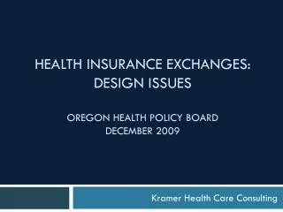 HEALTH INSURANCE EXCHANGES: DESIGN ISSUES OREGON HEALTH POLICY BOARD DECEMBER 2009