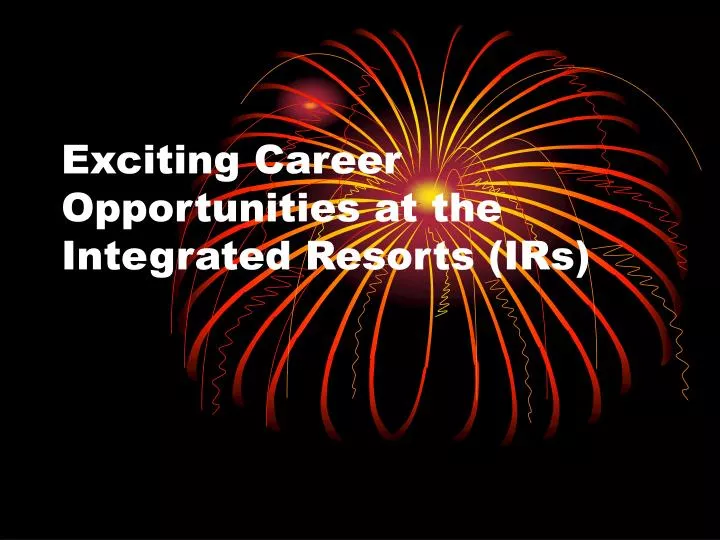 exciting career opportunities at the integrated resorts irs