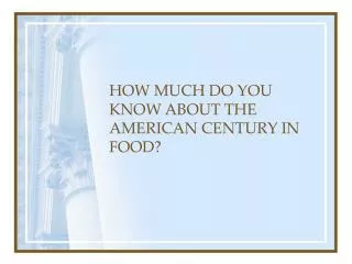 HOW MUCH DO YOU KNOW ABOUT THE AMERICAN CENTURY IN FOOD?