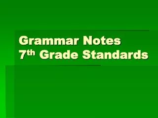 Grammar Notes 7 th Grade Standards