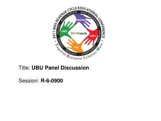 Title: UBU Panel Discussion Session: R-6-0900