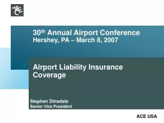 30 th Annual Airport Conference Hershey, PA – March 8, 2007 Airport Liability Insurance Coverage