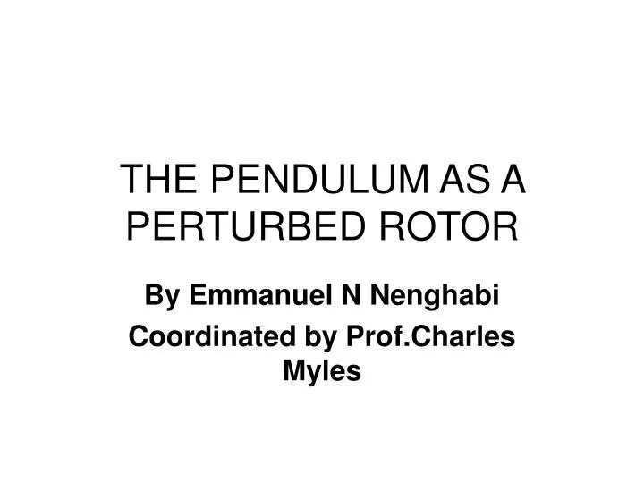 the pendulum as a perturbed rotor