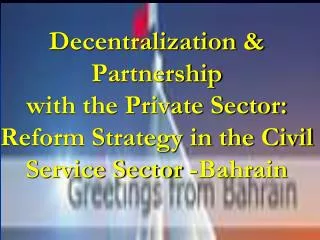 Decentralization &amp; Partnership with the Private Sector: Reform Strategy in the Civil Service Sector -Bahrain