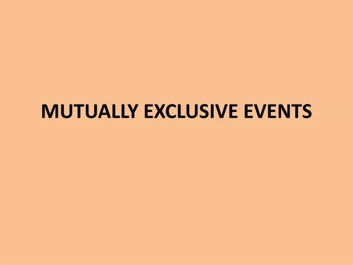 mutually exclusive events