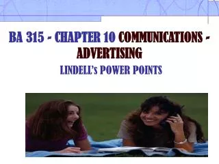 BA 315 - CHAPTER 10 COMMUNICATIONS - ADVERTISING LINDELL’s POWER POINTS