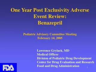 One Year Post Exclusivity Adverse Event Review: Benazepril Pediatric Advisory Committee Meeting February 14, 2005