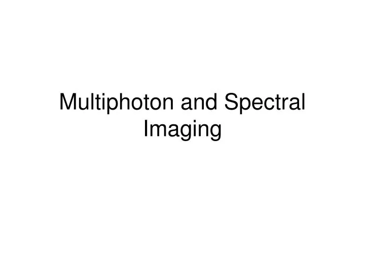 multiphoton and spectral imaging