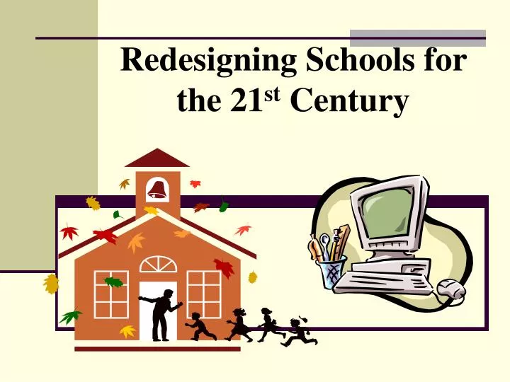 redesigning schools for the 21 st century