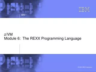z/VM Module 6: The REXX Programming Language