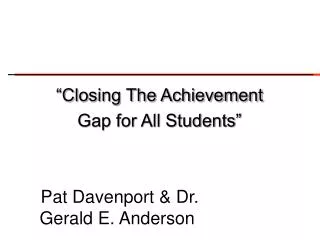 “Closing The Achievement Gap for All Students”