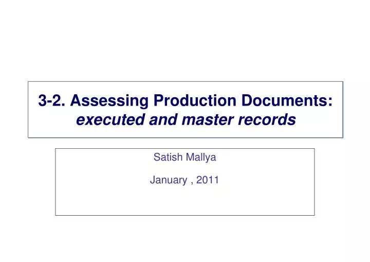 3 2 assessing production documents executed and master records