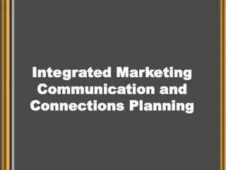 Integrated Marketing Communication and Connections Planning