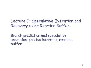Lecture 7 : Speculative Execution and Recovery using Reorder Buffer