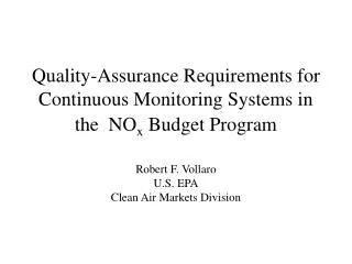 Quality-Assurance Requirements for Continuous Monitoring Systems in the NO x Budget Program Robert F. Vollaro U.S. EPA