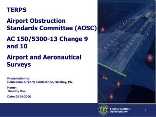 TERPS Airport Obstruction Standards Committee (AOSC) AC 150/5300-13 Change 9 and 10 Airport and Aeronautical Surveys
