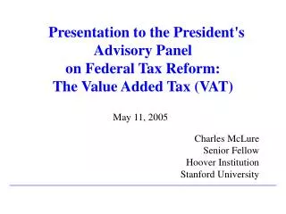 Presentation to the President's Advisory Panel on Federal Tax Reform: The Value Added Tax (VAT)